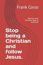 Stop being a Christian and follow Jesus. af Frank Corso