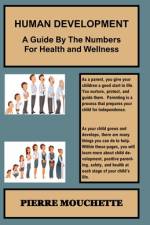 HUMAN DEVELOPMENT - A Guide By The Numbers For Health and Wellness af Pierre Mouchette