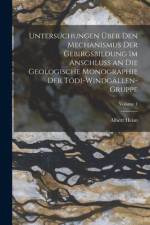 Untersuchungen Über Den Mechanismus Der Gebirgsbildung Im Anschluss an Die Geologische Monographie Der Tödi-Windgällen-Gruppe; Volume 1 af Albert Heim