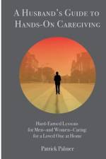 A Husband's Guide to Hands-On Caregiving af Patrick Palmer