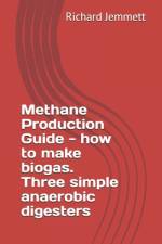 Methane Production Guide - how to make biogas. Three simple anaerobic digesters af Richard Jemmett
