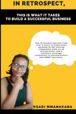 In retrospect, this is what it takes to build a successful business af Kgadi Mmanakana