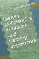 Dietary Deficiencies in Tinnitus and Hearing Impairment af Lynne D M Noble