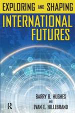 Exploring and Shaping International Futures af Barry B Hughes
