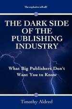 The Dark Side of the Publishing Industry af Timothy Aldred