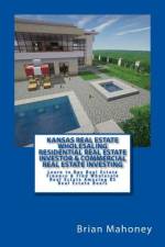 Kansas Real Estate Wholesaling Residential Real Estate Investor & Commercial Real Estate Investing af Brian Mahoney
