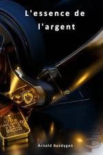 L'ESSENCE de L'ARGENT af Arnold Buzdygan