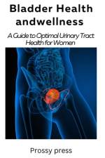 Bladder Health and Wellness af Prossy Press