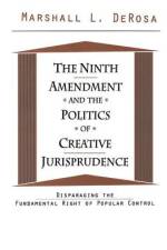 The Ninth Amendment and the Politics of Creative Jurisprudence af Marshall DeRosa
