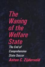 The Waning of the Welfare State af Anton Zijderveld