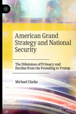American Grand Strategy and National Security af Michael Clarke