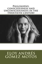 Philosophy, consciousness and unconsciousness in the twentieth century af Eloy Andrés Gómez Motos
