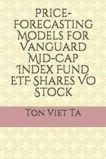 Price-Forecasting Models for Vanguard Mid-Cap Index Fund ETF Shares VO Stock af Ton Viet Ta