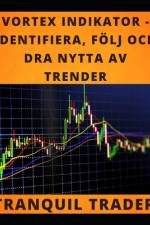 Vortex Indikator - Identifiera, Följ Och Dra Nytta AV Trender af Tranquil Trader
