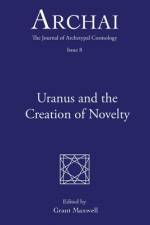 Uranus and the Creation of Novelty af Grant Maxwell