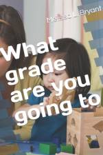 What grade are you going to af Melissa L Bryant