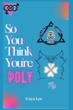 So You Think You're Poly af A'Nyo Lee