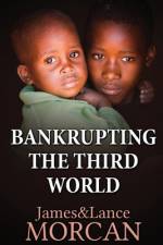 Bankrupting the Third World af Lance Morcan