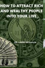 How to Attract Rich and Wealthy People Into Your Live af Larry McKenzie