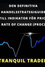 Den Definitiva Handelsstrategiguide Till Indikator För Price Rate of Change (Proc) af Tranquil Trader