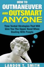 How To Outmaneuver And Outsmart Anyone af Landon T Smith