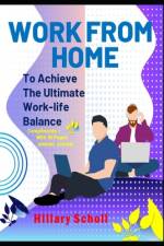 Work from Home to Achieve the Ultimate Work-Life Balance af Hillary Scholl