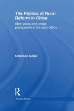 The Politics of Rural Reform in China af Christian GÃ¶bel