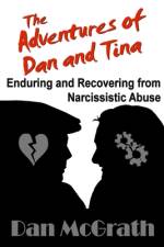 The Adventures of Dan and Tina - Enduring and Recovering from Narcissistic Abuse af Dan McGrath