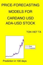 Price-Forecasting Models for Cardano USD ADA-USD Stock af Ton Viet Ta