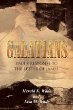 Galatians; Paul's Response To The Letter of James af Lisa Wade