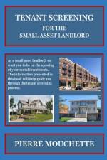 TENANT SCREENING - For The Small Asset Landlord af Pierre Mouchette