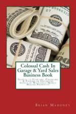 Colossal Cash In Garage & Yard Sales Business Book af Brian Mahoney