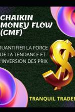 Chaikin Money Flow (Cmf) - Quantifier La Force de la Tendance Et l'Inversion Des Prix af Tranquil Trader