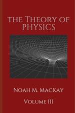 Theory of Physics, Volume 3 af Noah M MacKay