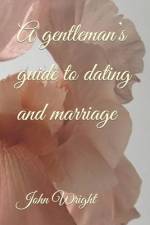 A gentleman's guide to dating and marriage af Dillys Wright