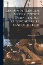 Lexikon Der Münzen, Masse, Gewichte Zählarten Und Zeitgrössen Aller Länder Der Erde af Richard Klimpert