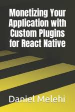 Monetizing Your Application with Custom Plugins for React Native af Daniel Melehi
