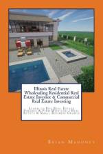 Illinois Real Estate Wholesaling Residential Real Estate Investor & Commercial Real Estate Investing af Brian Mahoney
