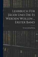 Lehrbuch Für Jäger Und Die Es Werden Wollen ... Erster Band af Georg Ludwig Hartig