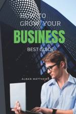 How to Grow Your Business af Alban Matthews