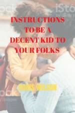 Instructions to be a decent kid to your folks af Doris Wilson