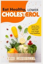 Eat Healthy, LOWER CHOLESTEROL af Eric Goldinger