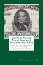 Secrets to Making Money Now with Freelance Jobs Online af Brian Mahoney