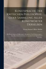 Kunstsprache Der Kritischen Philosophie, Oder Sammlung Aller Kunstwörter Derselben af Georg Samuel Albert Mellin
