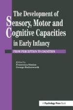 The Development of Sensory, Motor and Cognitive Capacities in Early Infancy af George Butterworth