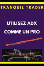 Utilisez Adx Comme Un Pro af Tranquil Trader