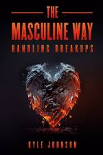 The Masculine Way - Handling Breakups af Kyle Johnson