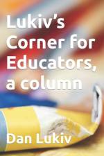 Lukiv's Corner for Educators, a column af Dan Lukiv