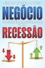 Como fazer o seu negócio prosperar durante uma recessão af D K Hawkins