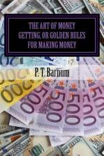 The Art of Money Getting, or Golden Rules for Making Money af Jv Editors